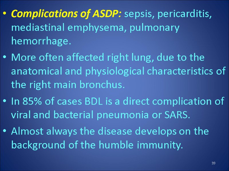 Complications of ASDP: sepsis, pericarditis, mediastinal emphysema, pulmonary hemorrhage. More often affected right lung,